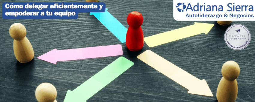 Cómo delegar eficientemente y empoderar a tu equipo
